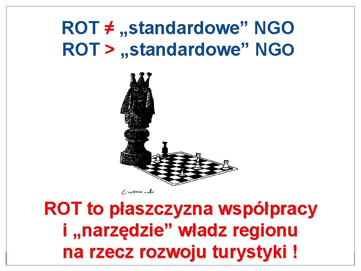 ROT ≠ „standardowe” NGO ROT > „standardowe” NGO ROT to płaszczyzna współpracy i „narzędzie”