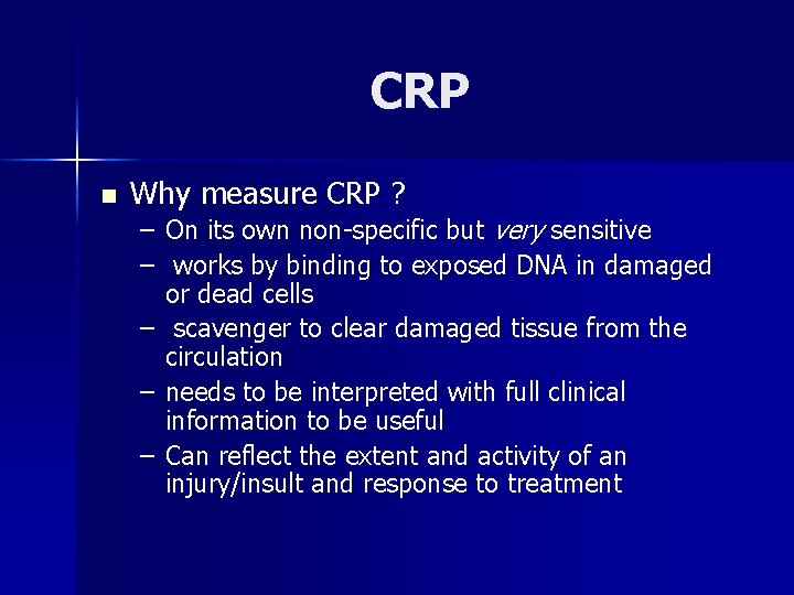 CRP n Why measure CRP ? – On its own non-specific but very sensitive