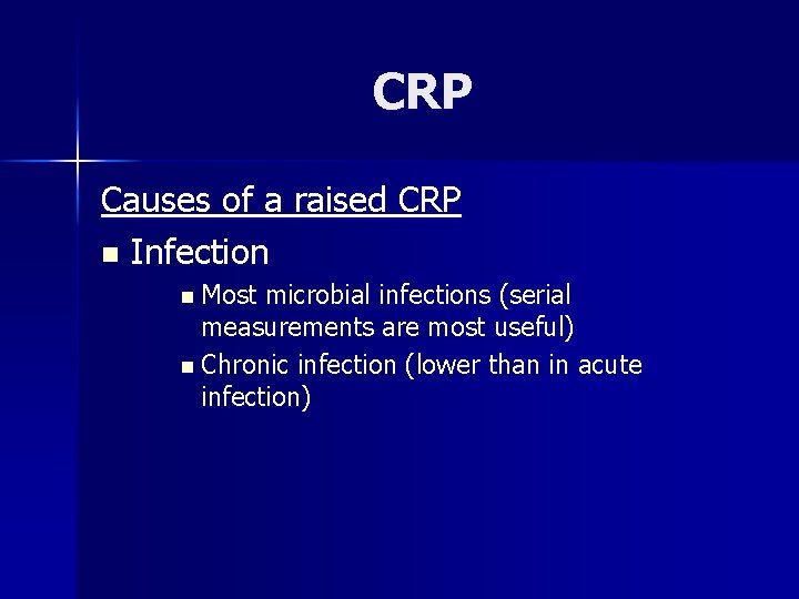 CRP Causes of a raised CRP n Infection n Most microbial infections (serial measurements