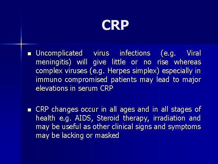 CRP n Uncomplicated virus infections (e. g. Viral meningitis) will give little or no