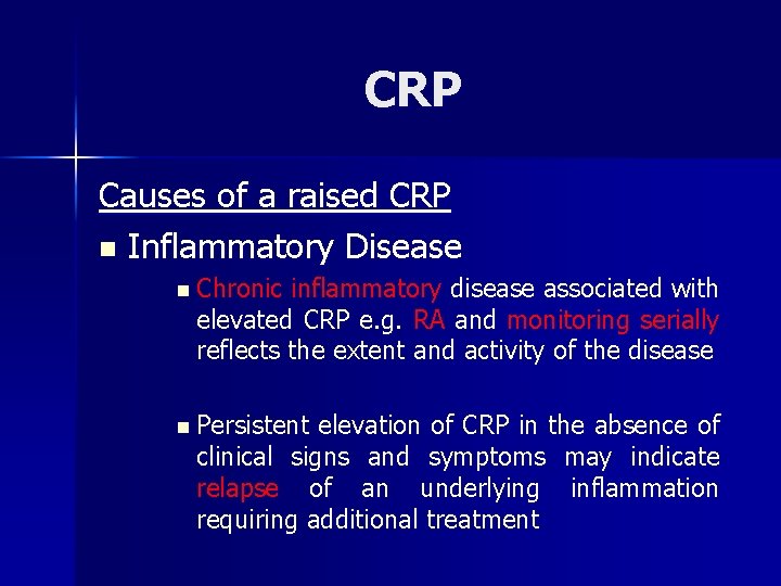 CRP Causes of a raised CRP n Inflammatory Disease n Chronic inflammatory disease associated