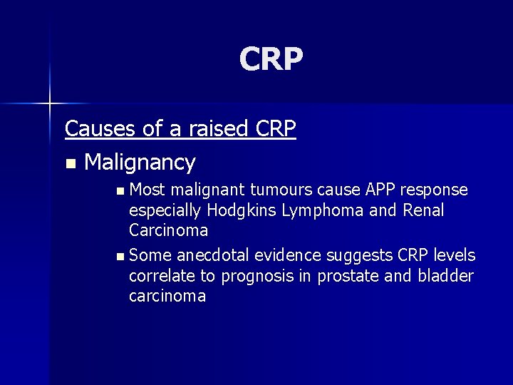 CRP Causes of a raised CRP n Malignancy n Most malignant tumours cause APP