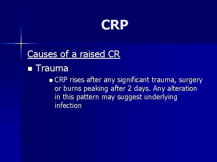 CRP Causes of a raised CR n Trauma n CRP rises after any significant