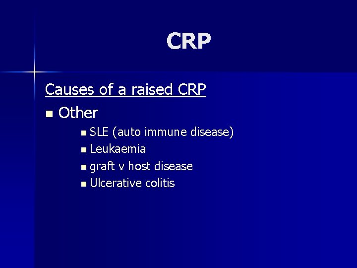 CRP Causes of a raised CRP n Other n SLE (auto immune disease) n