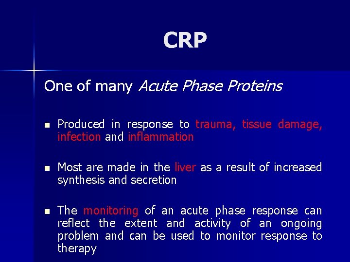 CRP One of many Acute Phase Proteins n Produced in response to trauma, tissue