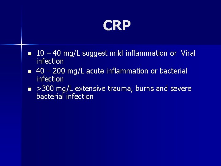 CRP n n n 10 – 40 mg/L suggest mild inflammation or Viral infection