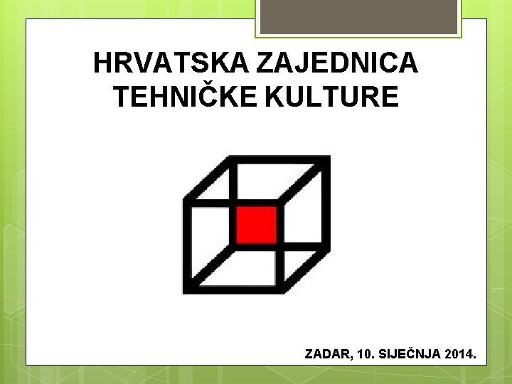 HRVATSKA ZAJEDNICA TEHNIČKE KULTURE ZADAR, 10. SIJEČNJA 2014. 