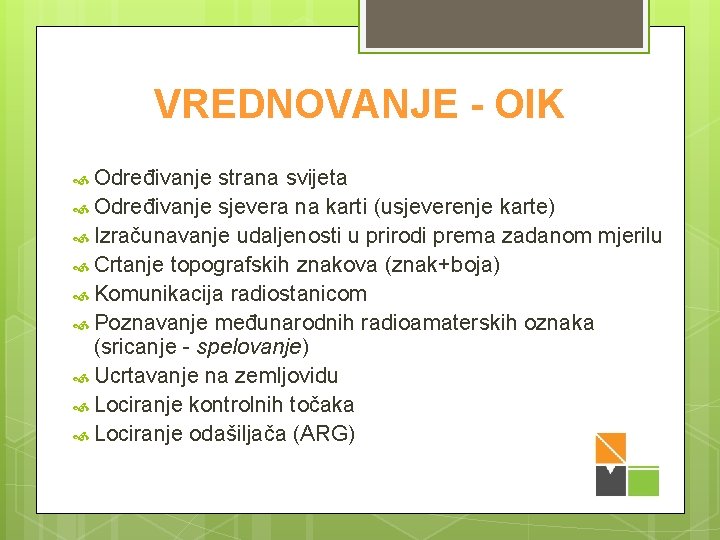 VREDNOVANJE - OIK Određivanje strana svijeta Određivanje sjevera na karti (usjeverenje karte) Izračunavanje udaljenosti