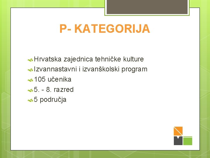 P- KATEGORIJA Hrvatska zajednica tehničke kulture Izvannastavni i izvanškolski program 105 učenika 5. -