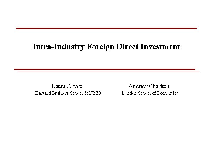 Intra-Industry Foreign Direct Investment Laura Alfaro Andrew Charlton Harvard Business School & NBER London