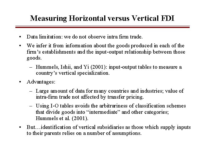 Measuring Horizontal versus Vertical FDI • Data limitation: we do not observe intra firm