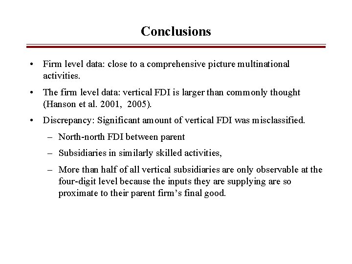 Conclusions • Firm level data: close to a comprehensive picture multinational activities. • The