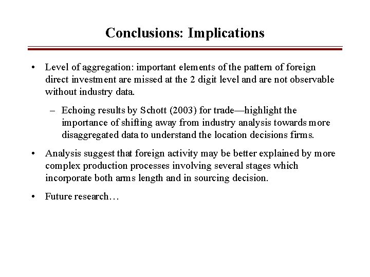 Conclusions: Implications • Level of aggregation: important elements of the pattern of foreign direct