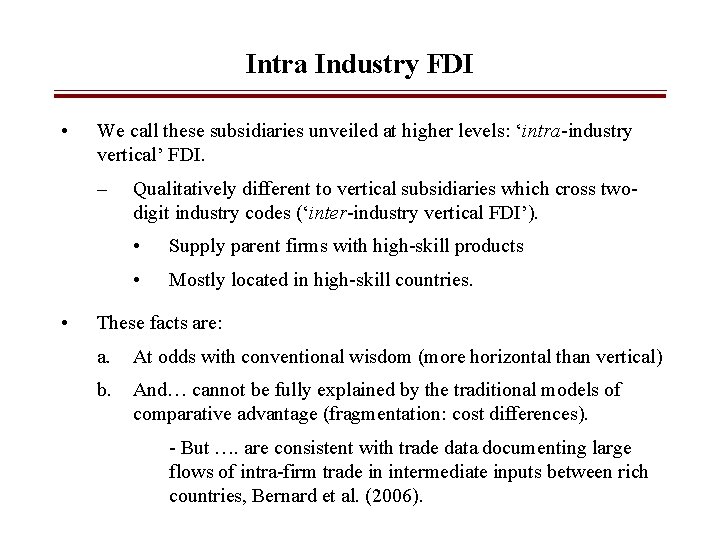 Intra Industry FDI • We call these subsidiaries unveiled at higher levels: ‘intra-industry vertical’