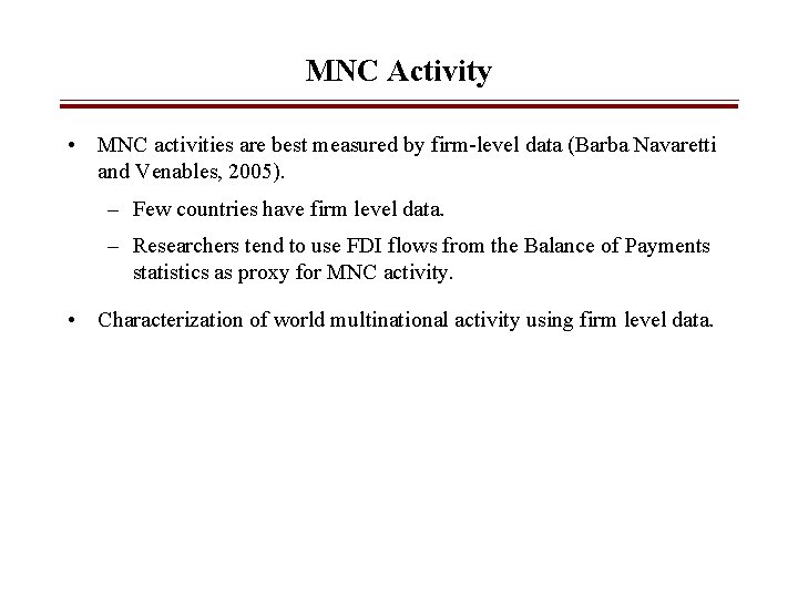 MNC Activity • MNC activities are best measured by firm-level data (Barba Navaretti and