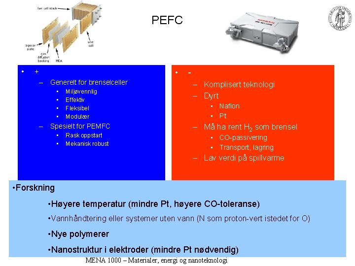 PEFC • • + – Generelt for brenselceller • • Miljøvennlig Effektiv Fleksibel Modulær