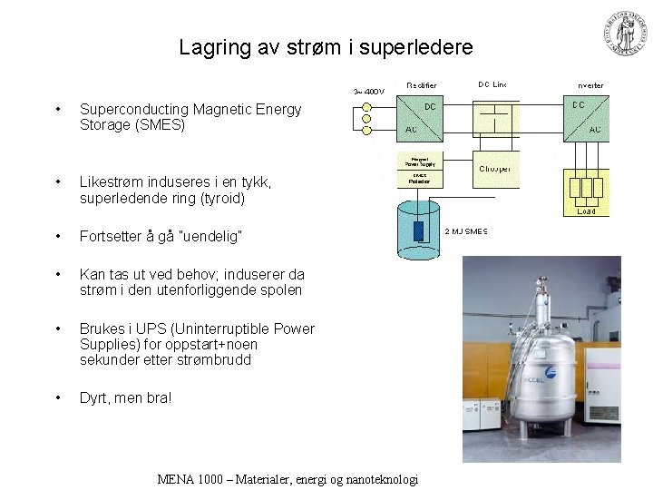Lagring av strøm i superledere • Superconducting Magnetic Energy Storage (SMES) • Likestrøm induseres
