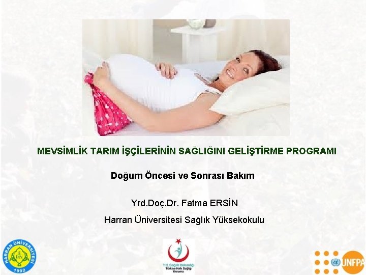 MEVSİMLİK TARIM İŞÇİLERİNİN SAĞLIĞINI GELİŞTİRME PROGRAMI Doğum Öncesi ve Sonrası Bakım Yrd. Doç. Dr.