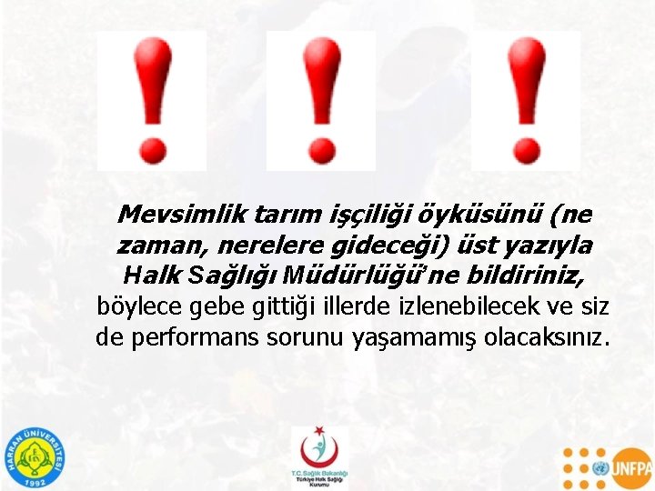 Mevsimlik tarım işçiliği öyküsünü (ne zaman, nerelere gideceği) üst yazıyla Halk Sağlığı Müdürlüğü’ne bildiriniz,