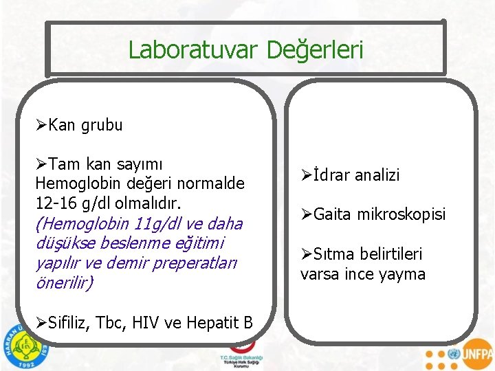 Laboratuvar Değerleri ØKan grubu ØTam kan sayımı Hemoglobin değeri normalde 12 -16 g/dl olmalıdır.