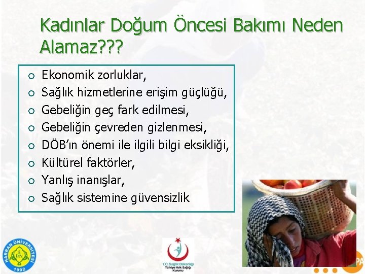 Kadınlar Doğum Öncesi Bakımı Neden Alamaz? ? ? ¡ ¡ ¡ ¡ Ekonomik zorluklar,