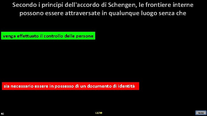 Secondo i principi dell'accordo di Schengen, le frontiere interne possono essere attraversate in qualunque