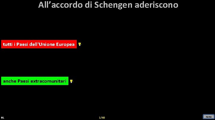 All’accordo di Schengen aderiscono tutti ii Paesi dell'Unione Europea anche Paesi extracomunitari 01 1/40