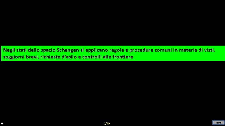 Negli stati dello spazio Schengen sisi applicano regole ee procedure comuni in in materia