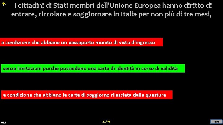 I cittadini di Stati membri dell'Unione Europea hanno diritto di entrare, circolare e soggiornare