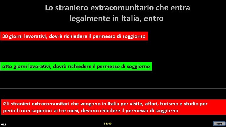 Lo straniero extracomunitario che entra legalmente in Italia, entro 30 giorni lavorativi, dovrà richiedere
