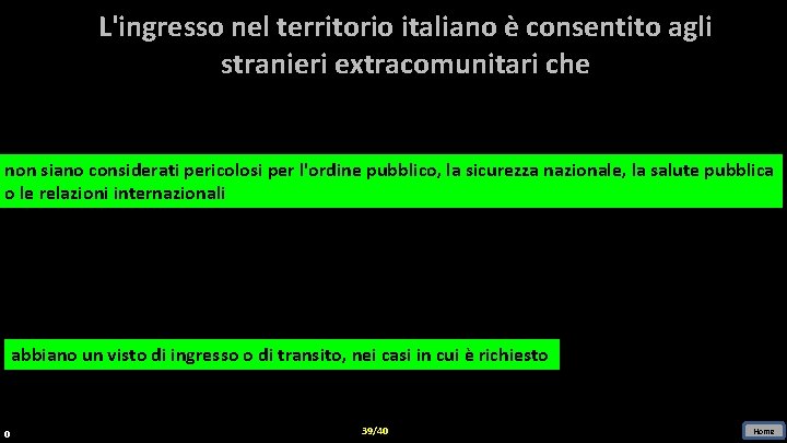 L'ingresso nel territorio italiano è consentito agli stranieri extracomunitari che non siano considerati pericolosi