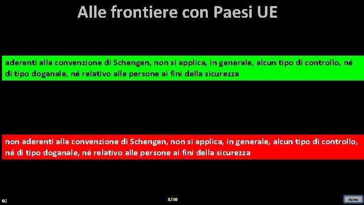 Alle frontiere con Paesi UE aderenti alla convenzione di Schengen, non si applica, in