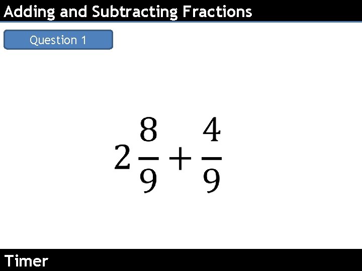 Adding and Subtracting Fractions Question 1 Timer 