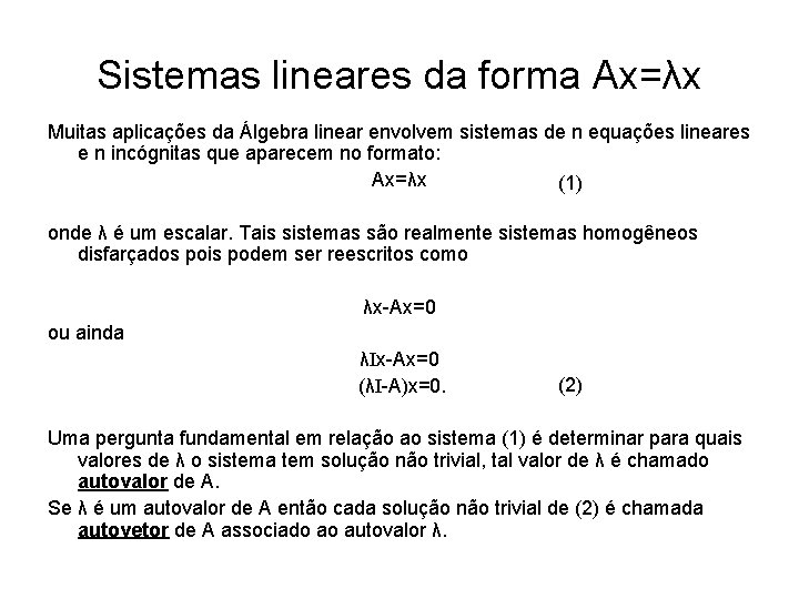 Sistemas lineares da forma Ax=λx Muitas aplicações da Álgebra linear envolvem sistemas de n