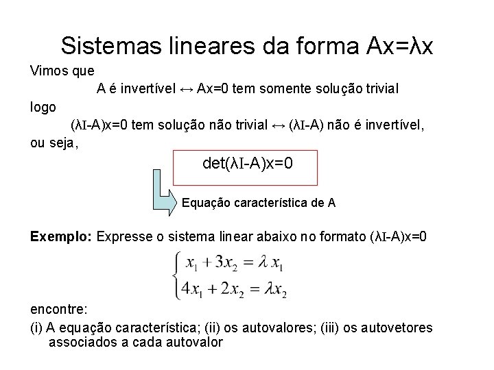 Sistemas lineares da forma Ax=λx Vimos que A é invertível ↔ Ax=0 tem somente