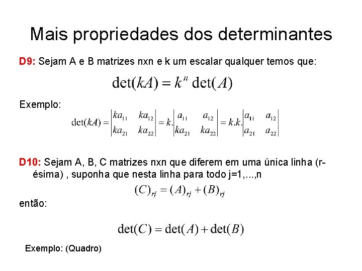Mais propriedades dos determinantes D 9: Sejam A e B matrizes nxn e k
