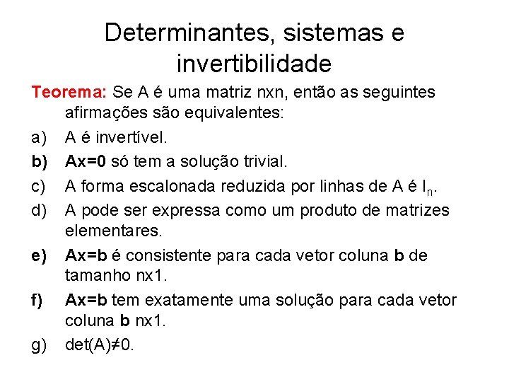 Determinantes, sistemas e invertibilidade Teorema: Se A é uma matriz nxn, então as seguintes
