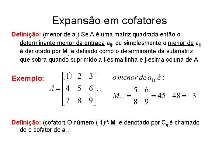 Expansão em cofatores Definição: (menor de aij) Se A é uma matriz quadrada então