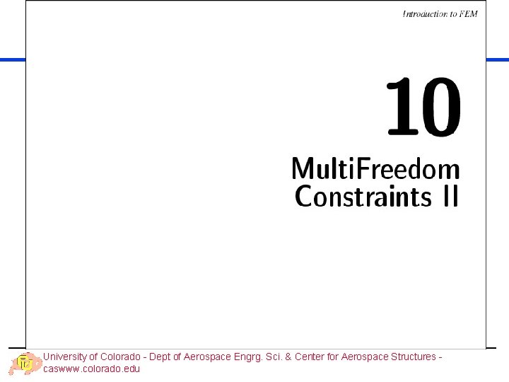 University of Colorado - Dept of Aerospace Engrg. Sci. & Center for Aerospace Structures