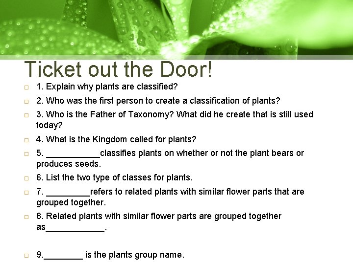 Ticket out the Door! 1. Explain why plants are classified? 2. Who was the