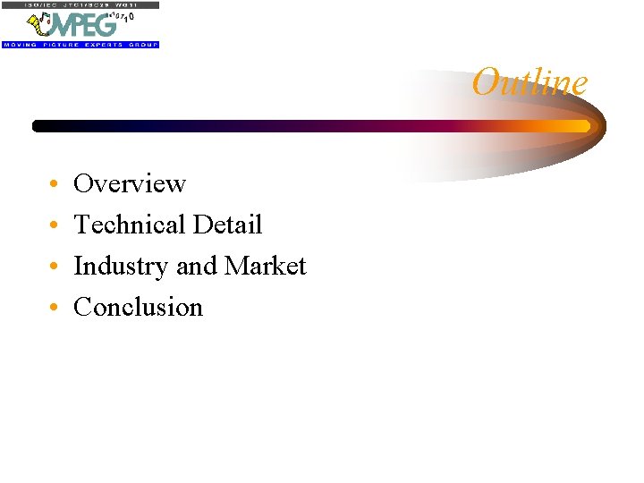 Outline • • Overview Technical Detail Industry and Market Conclusion 