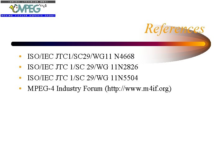 References • • ISO/IEC JTC 1/SC 29/WG 11 N 4668 ISO/IEC JTC 1/SC 29/WG