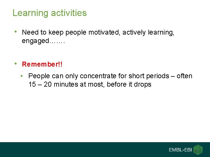 Learning activities • Need to keep people motivated, actively learning, engaged……. • Remember!! •