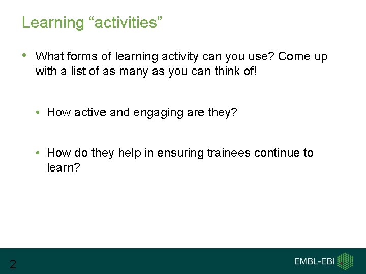 Learning “activities” • What forms of learning activity can you use? Come up with