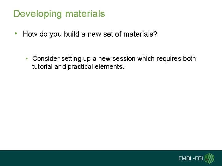 Developing materials • How do you build a new set of materials? • Consider