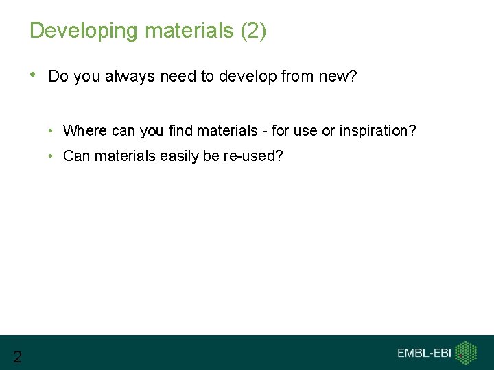 Developing materials (2) • Do you always need to develop from new? • Where