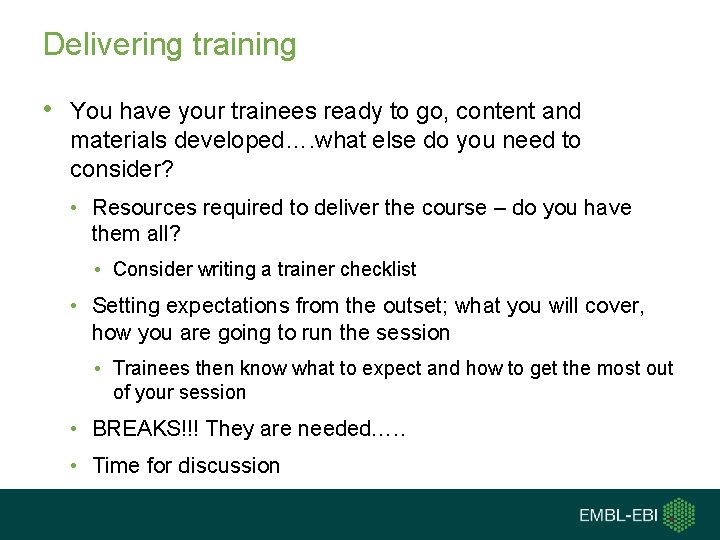 Delivering training • You have your trainees ready to go, content and materials developed….