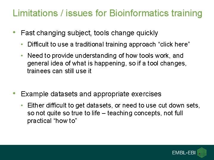 Limitations / issues for Bioinformatics training • Fast changing subject, tools change quickly •