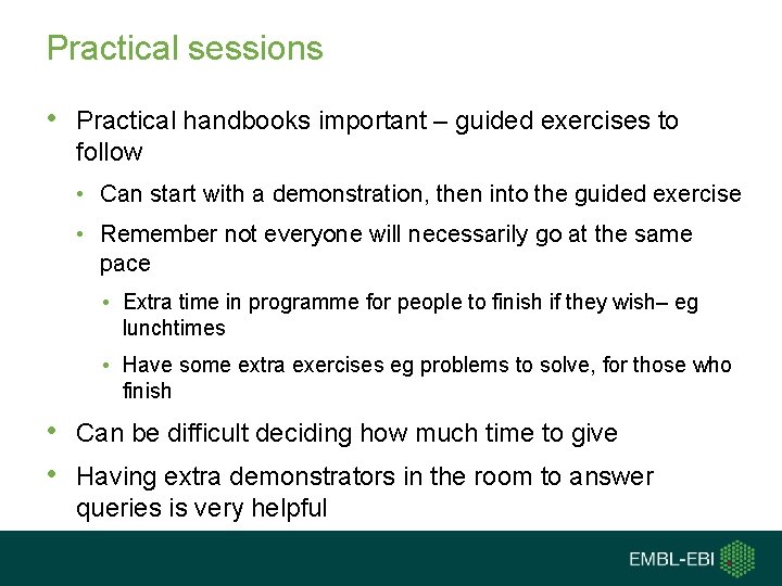 Practical sessions • Practical handbooks important – guided exercises to follow • Can start