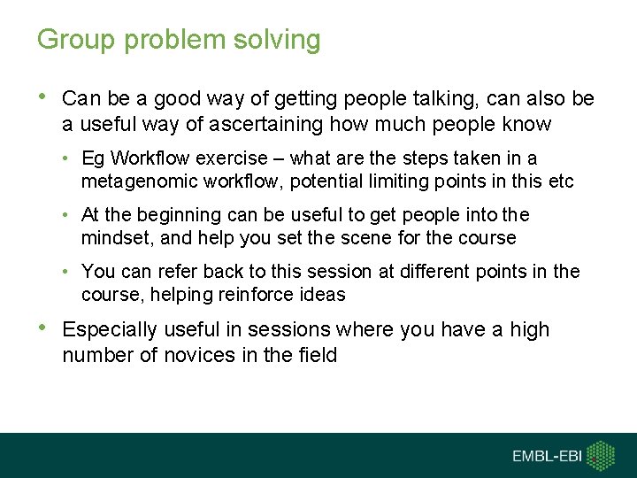 Group problem solving • Can be a good way of getting people talking, can